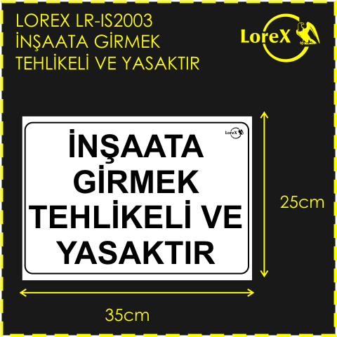 LOREX LR-IS2003 İnşaata Girmek Tehlikeli ve Yasaktır PVC Uyarı İkaz Levhası