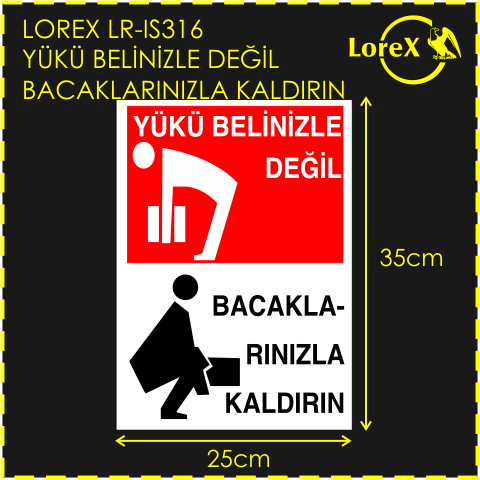 LOREX LR-IS316 Yükü Belinizle Değil Bacaklarınızla Kaldırın Yazılı PVC Uyarı İkaz Levhası