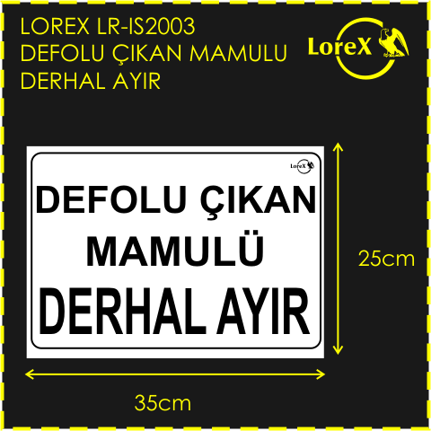 LOREX LR-IS8662 Defolu Çıkan Mamulu Derhal Ayır PVC Uyarı İkaz Levhası